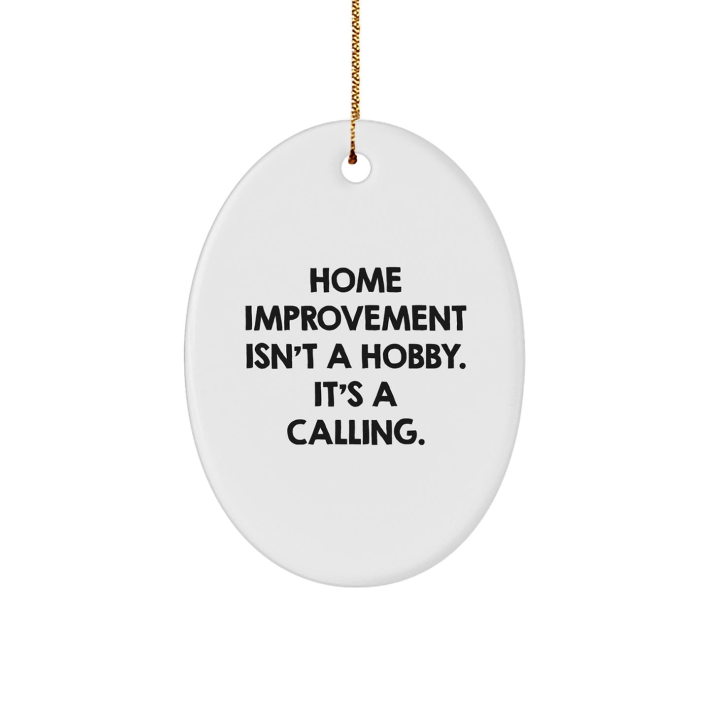 Home Improvement Gifts from Friends, Oval Ornament Decor for Christmas, Inspirational Quote 'Home Improvement Isn't A Hobby. It's A Calling.' - Image 1