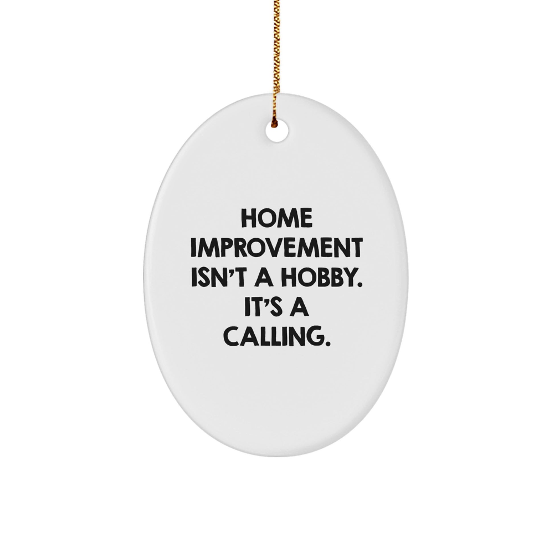 Home Improvement Gifts from Friends, Oval Ornament Decor for Christmas, Inspirational Quote 'Home Improvement Isn't A Hobby. It's A Calling.' - Image 1