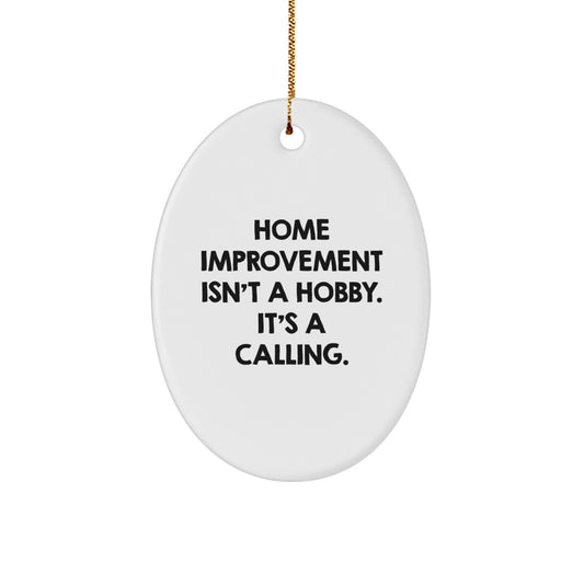 Home Improvement Gifts from Friends, Oval Ornament Decor for Christmas, Inspirational Quote 'Home Improvement Isn't A Hobby. It's A Calling.' - Image 1