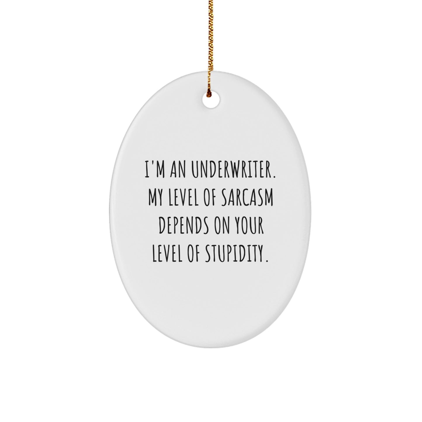 Funny Underwriter Oval Ornament, Gifts from Men to Friends, Christmas Unique Gifts for Underwriter, Oval Shaped MDF Ornament with Sarcasm Quote - Image 1