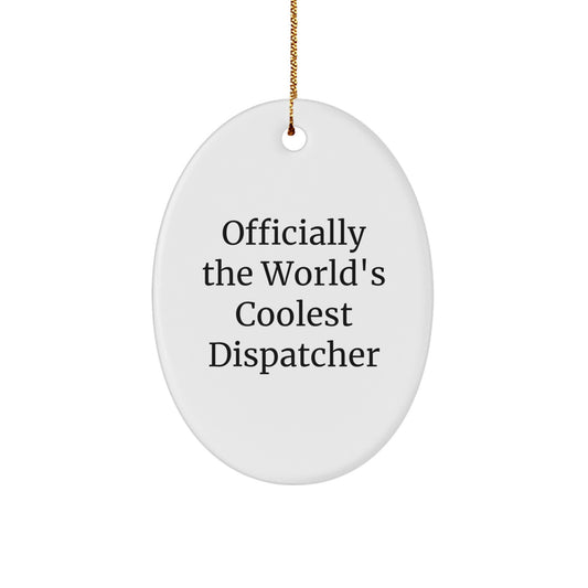 Funny Dispatcher Gifts for Dispatchers, Officially The World's Coolest Dispatcher Oval Ornament Gifts from Family Friends to Dispatchers at Christmas - Image 1