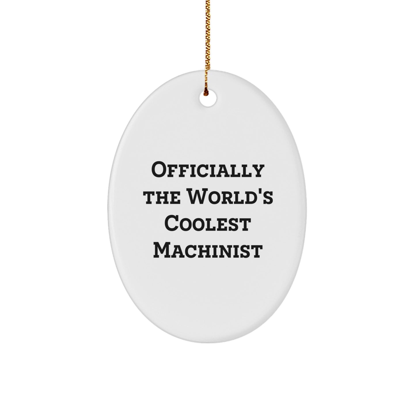 Funny Machinist Gifts from Men to Friends, Oval Ornament for Christmas Unique Gifts, 'Officially The World's Coolest Machinist' Sign - Image 1