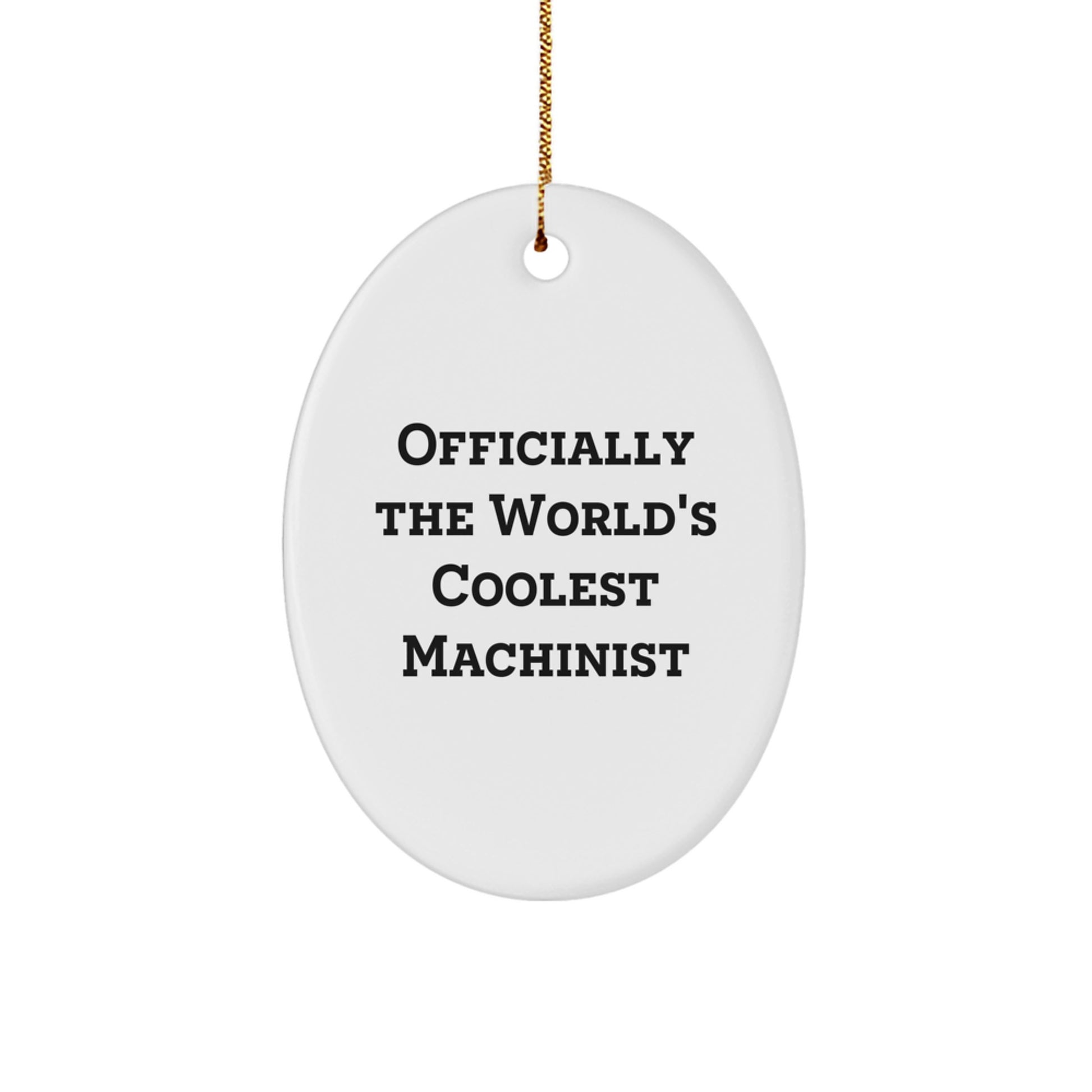 Funny Machinist Gifts from Men to Friends, Oval Ornament for Christmas Unique Gifts, 'Officially The World's Coolest Machinist' Sign - Image 1