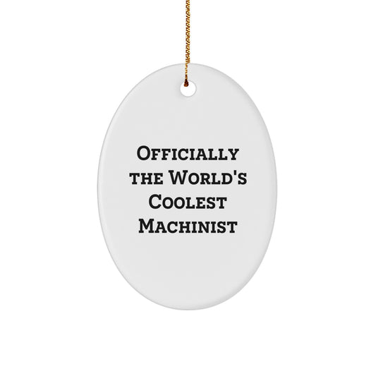 Funny Machinist Gifts from Men to Friends, Oval Ornament for Christmas Unique Gifts, 'Officially The World's Coolest Machinist' Sign - Image 1