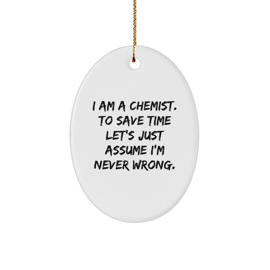 Funny Chemist Gifts from Friends and Family - Oval Ornament I Am A Chemist to Save Time Lets Just Assume Im Never Wrong Christmas Unique - Image 1