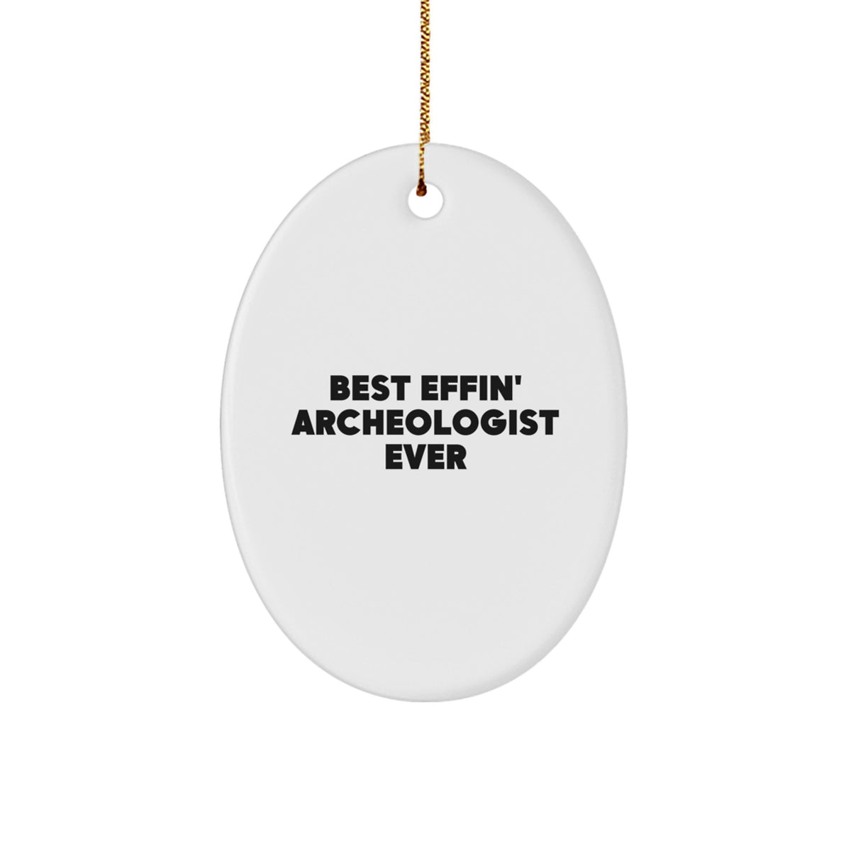 Funny Archeologist Gifts from Friends to Archeologist, Oval Ornament Best Effin' Archeologist Ever, Christmas Unique Gifts for Him - Image 1
