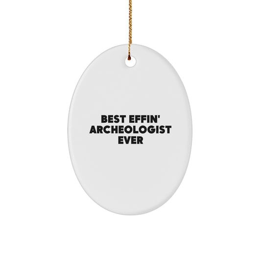 Funny Archeologist Gifts from Friends to Archeologist, Oval Ornament Best Effin' Archeologist Ever, Christmas Unique Gifts for Him - Image 1