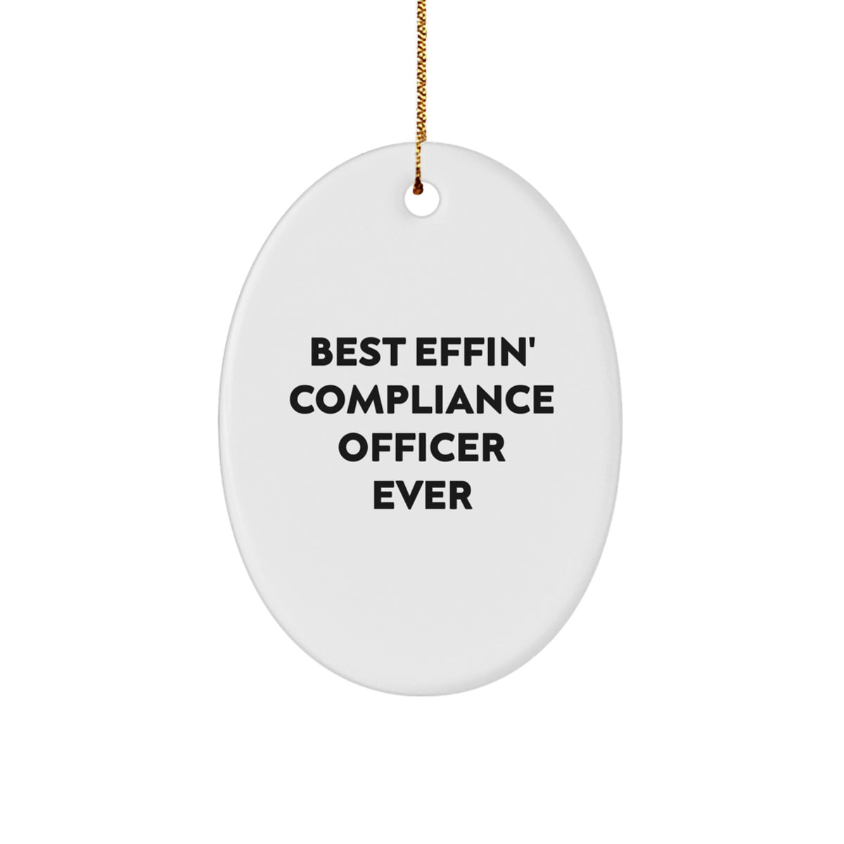 Funny Compliance Officer Gifts from Friends, Christmas Unique Gifts for Compliance Officer, Oval Ornament 'Best Effin' Compliance Officer Ever' Decoration - Image 1