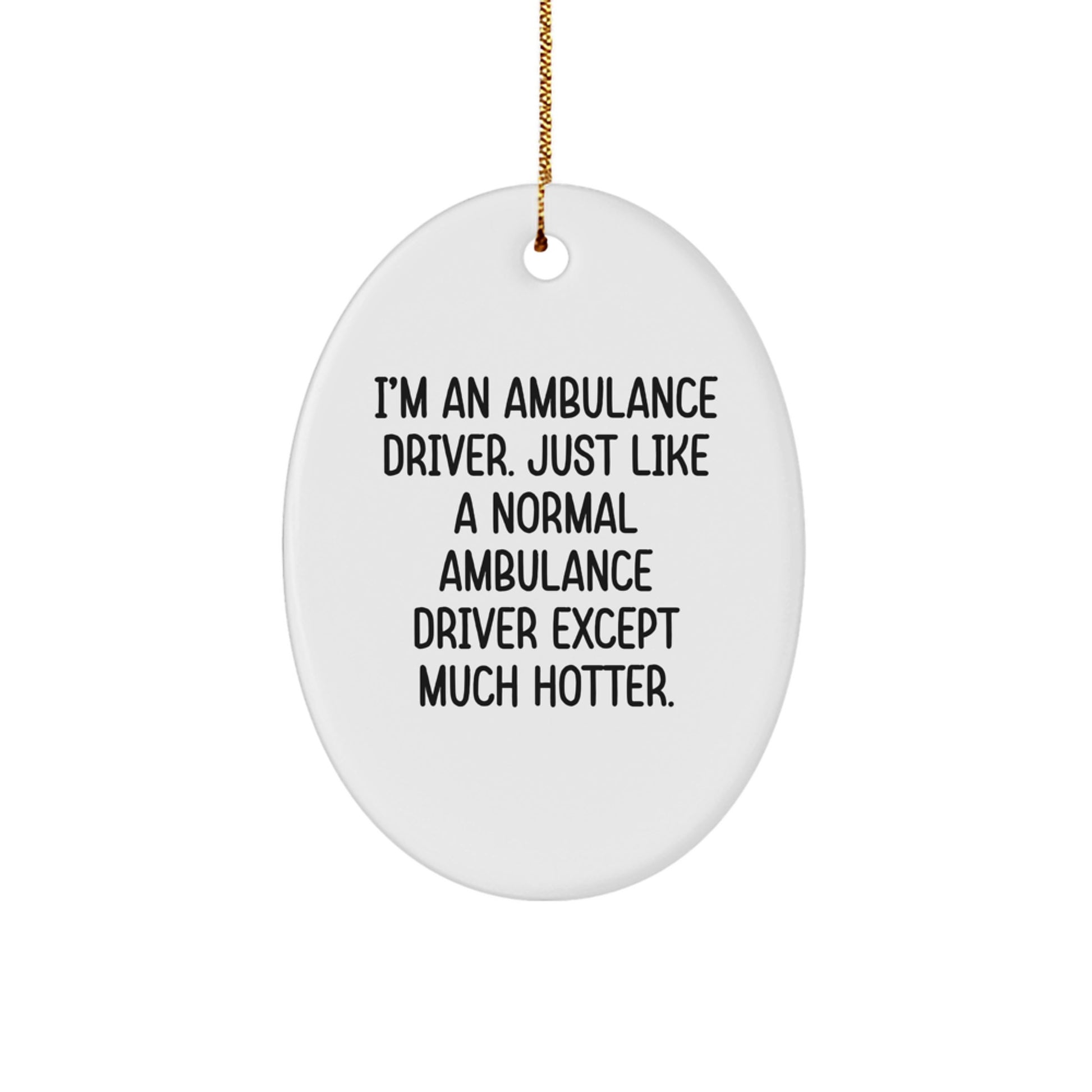 Ambulance Driver Gifts, Funny Oval Ornament, I'm An Ambulance Driver, Christmas Unique Gifts from Friends, Ambulance Driver Men Gifts - Image 1