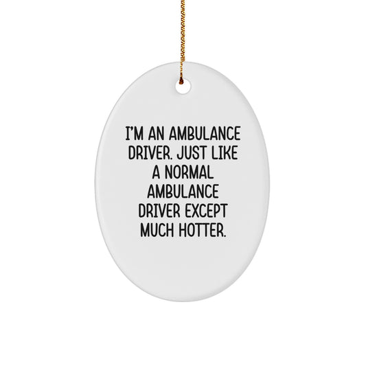 Ambulance Driver Gifts, Funny Oval Ornament, I'm An Ambulance Driver, Christmas Unique Gifts from Friends, Ambulance Driver Men Gifts - Image 1