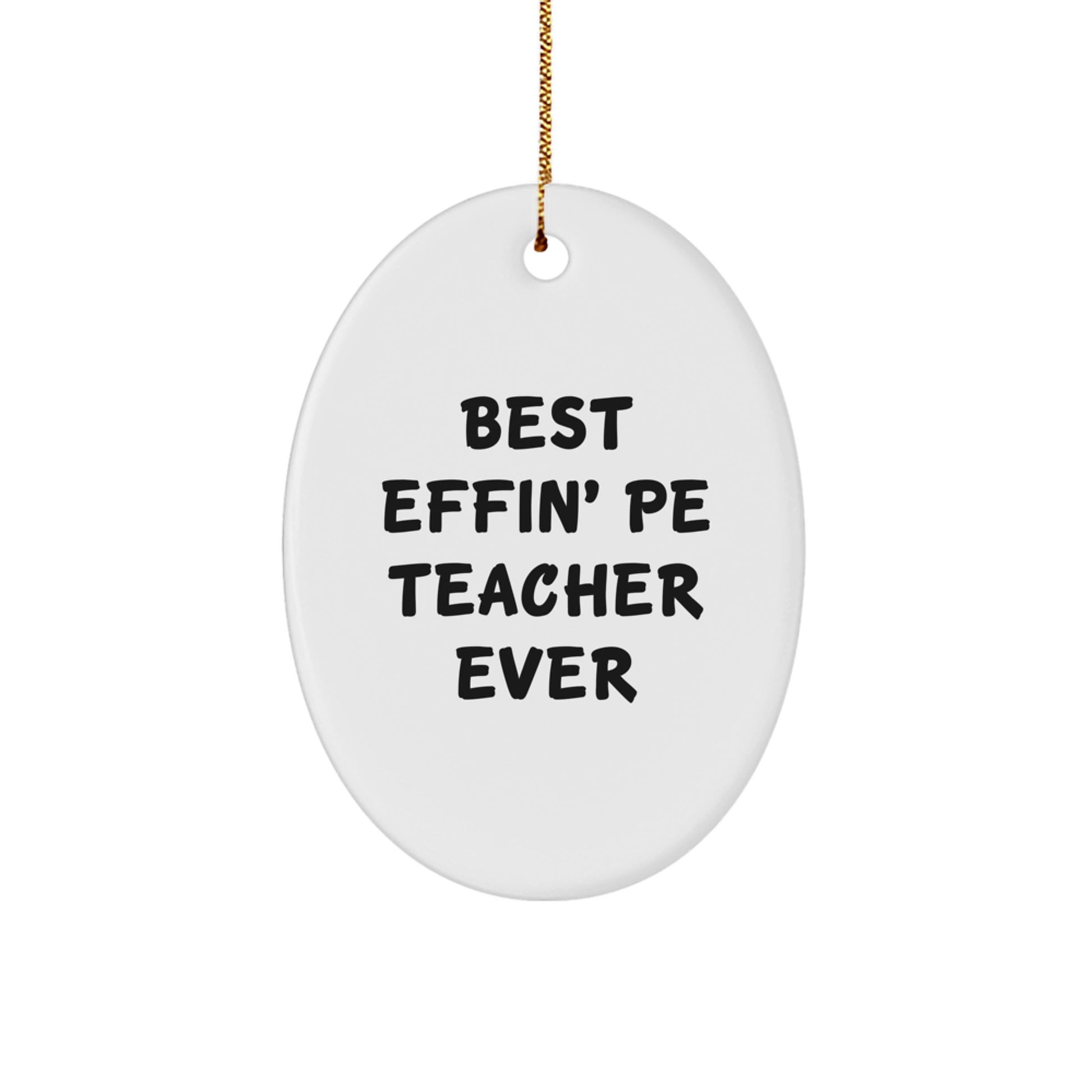 Funny PE Teacher Gifts from Friends to PE Teacher - Best Effin' Pe Teacher Ever Oval Ornament Christmas Unique Decorations - Image 1