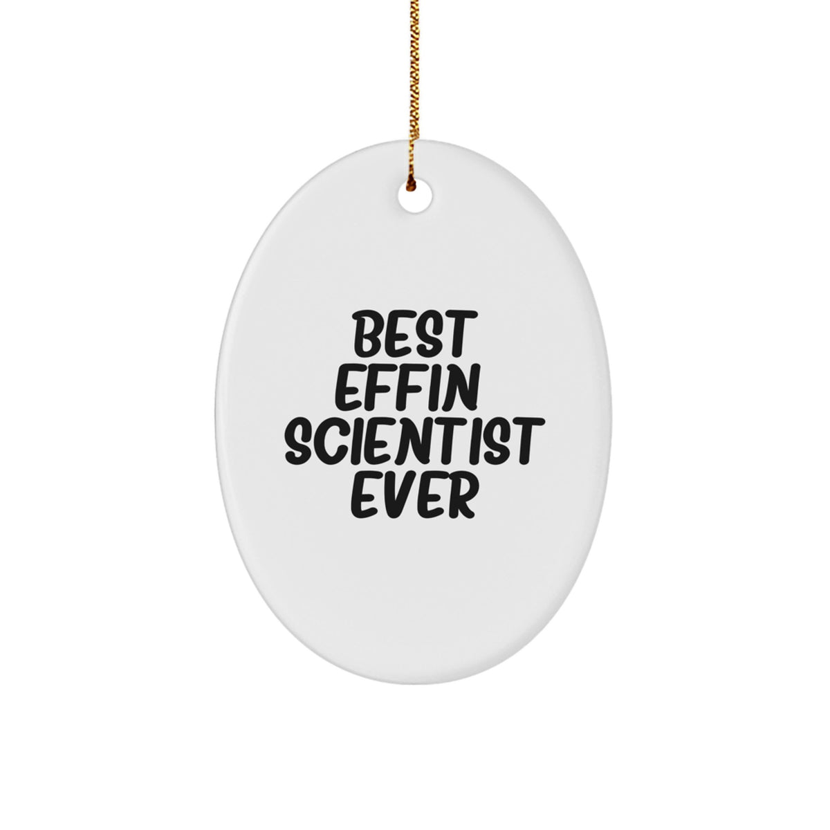 Funny Scientist Gift for Him or Her, Oval Ornament 'Best Effin' Scientist Ever', Unique Christmas Unique Gifts from Friends or Family - Image 1
