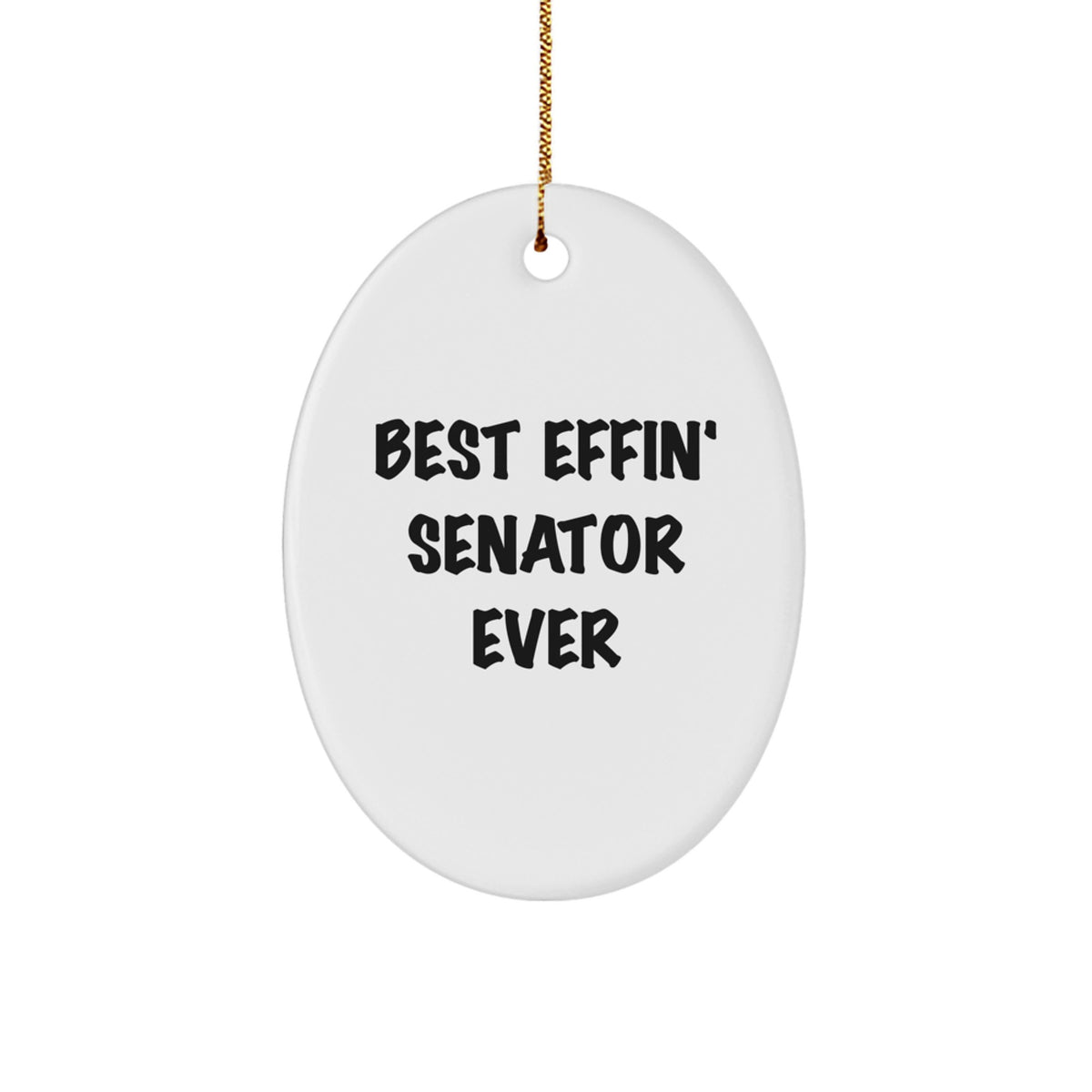 Funny Senator Gifts for Men, Oval Ornament Christmas Unique Presents from Friends to Senator, Best Effin' Senator Ever Quote Decor - Image 1