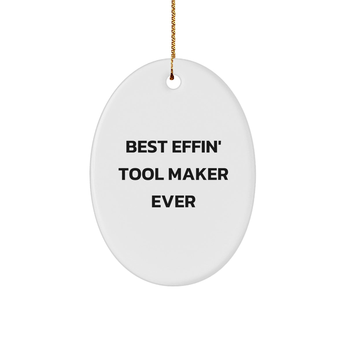Funny Tool Maker Gifts from Friends for Best Effin' Tool Maker Ever Oval Ornament, Unique Christmas Decorations for Men, Women, and Tool Makers - Image 1