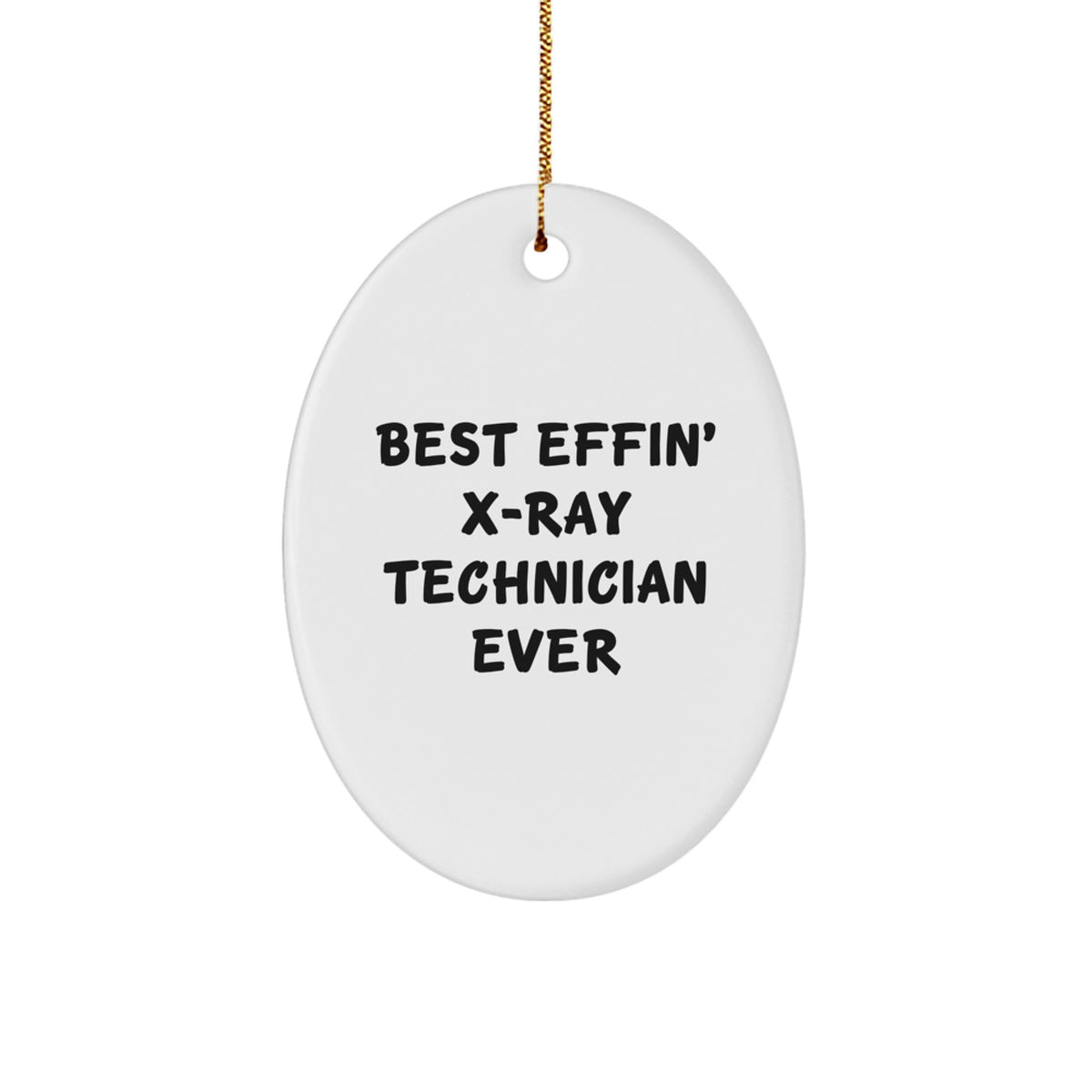 Funny X-Ray Technician Oval Ornament Gifts from Friends and Family for X-Ray Technician Men and Women - Best Effin' X-ray Technician Ever - Image 1
