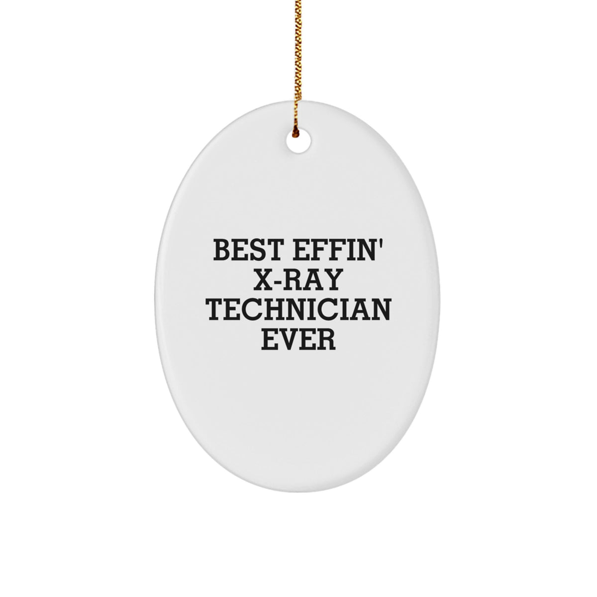 Funny X-Ray Technician Oval Ornament Gifts from Friends for the Best Effin' X-ray Technician Ever - Image 1