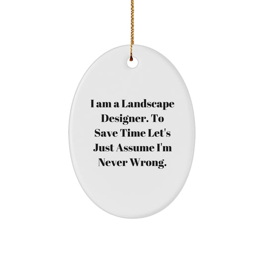 Funny Landscape Designer Oval Ornament Gifts from Friends to Family - I'm Never Wrong, Oval Ornament, Christmas Unique Gifts - Image 1
