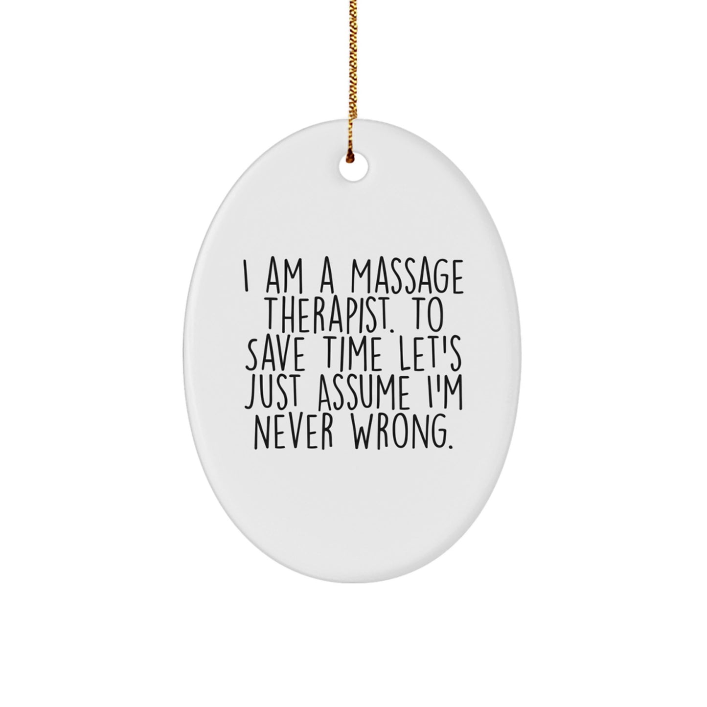 Funny Massage Therapist Gifts for Christmas - Oval Ornament with 'I'm Never Wrong' - Gifts from Friends to Family - Image 1