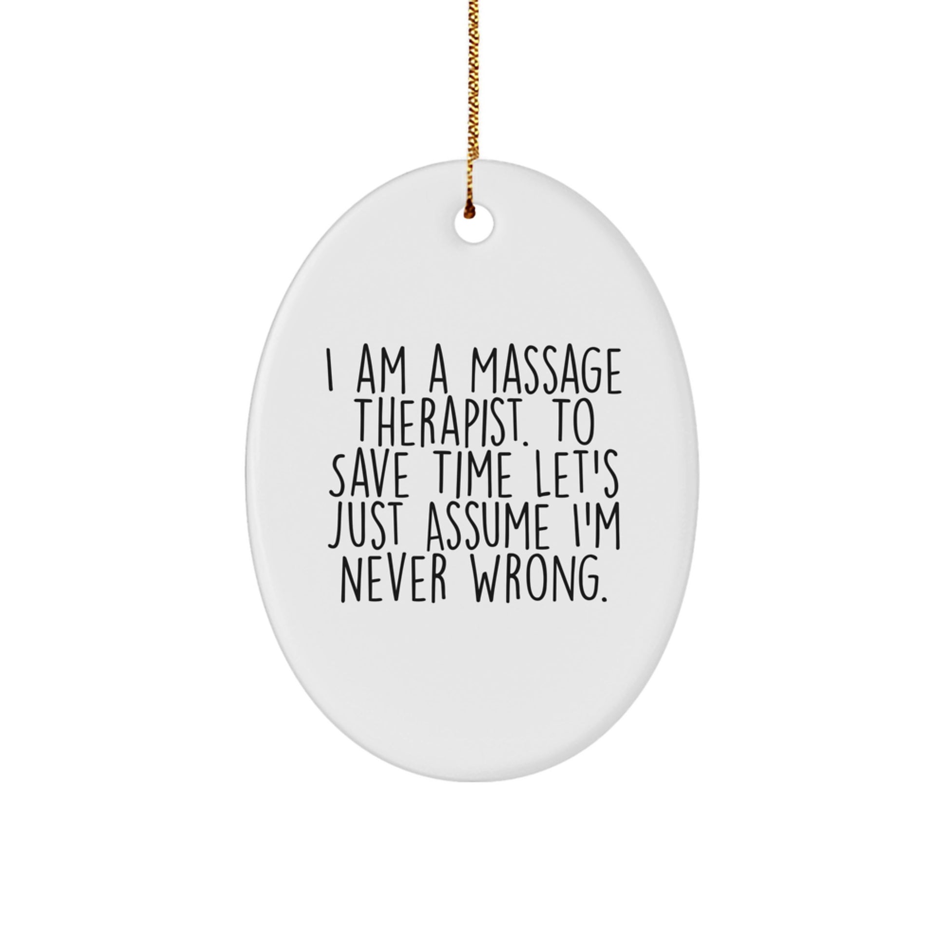 Funny Massage Therapist Gifts for Christmas - Oval Ornament with 'I'm Never Wrong' - Gifts from Friends to Family - Image 1