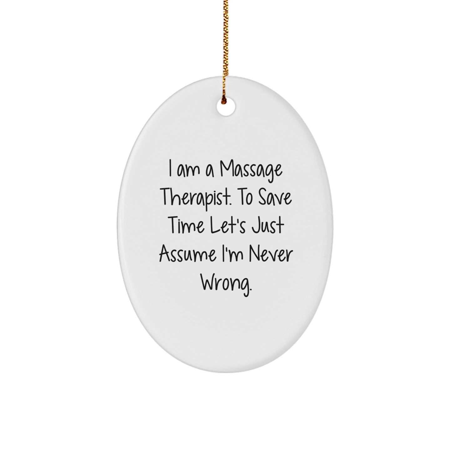Funny Christmas Unique Gifts from Friends for Massage Therapist Oval Ornament with 'I Am A Massage Therapist. To Save Time Let's Just Assume I'm Never Wrong.' Quote - Personalized Decor - Image 1