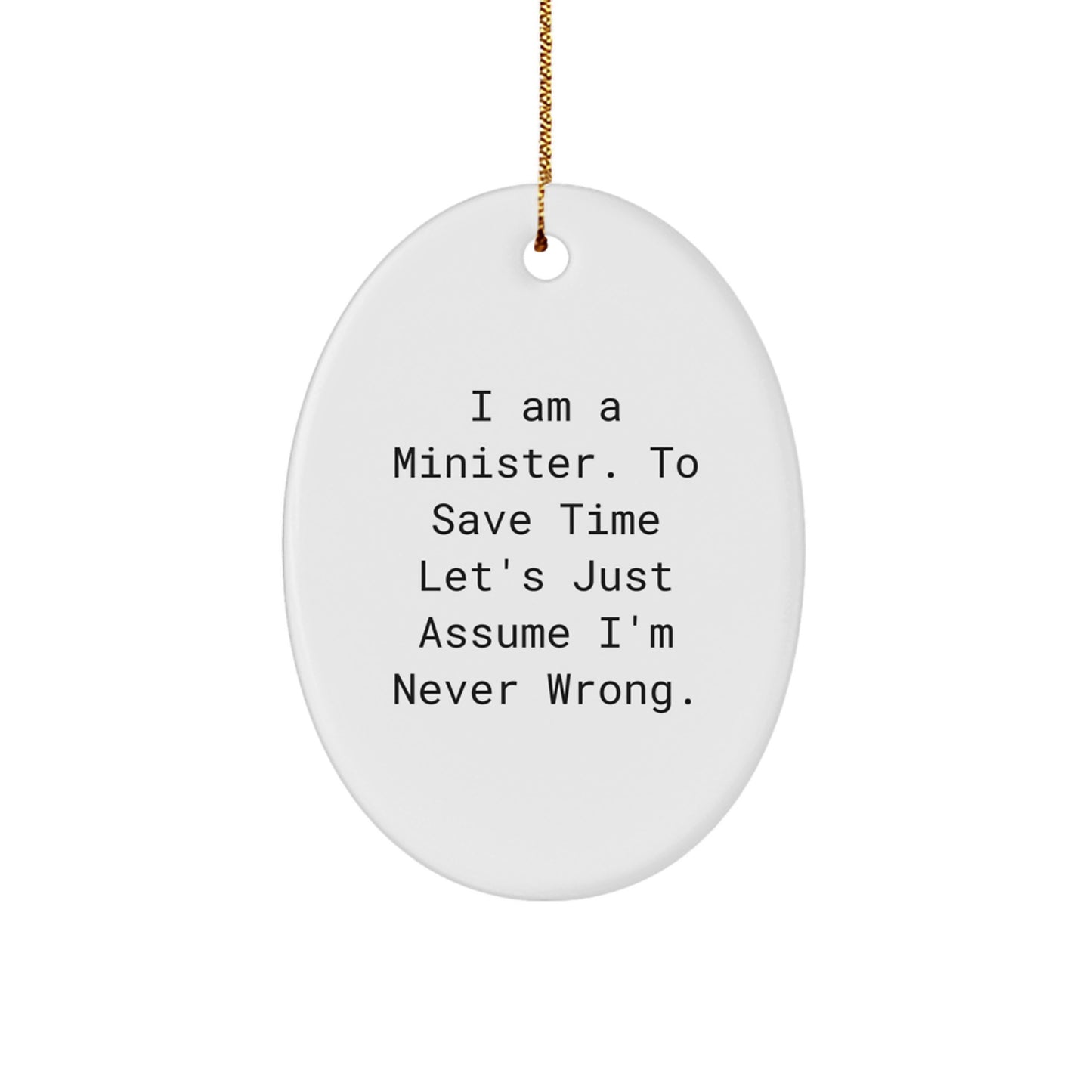Funny Minister Christmas Oval Ornament Gifts for Men from Family - 'I Am A Minister. To Save Time Let's Just Assume I'm Never Wrong.' - Image 1
