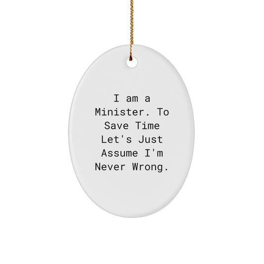 Funny Minister Christmas Oval Ornament Gifts for Men from Family - 'I Am A Minister. To Save Time Let's Just Assume I'm Never Wrong.' - Image 1