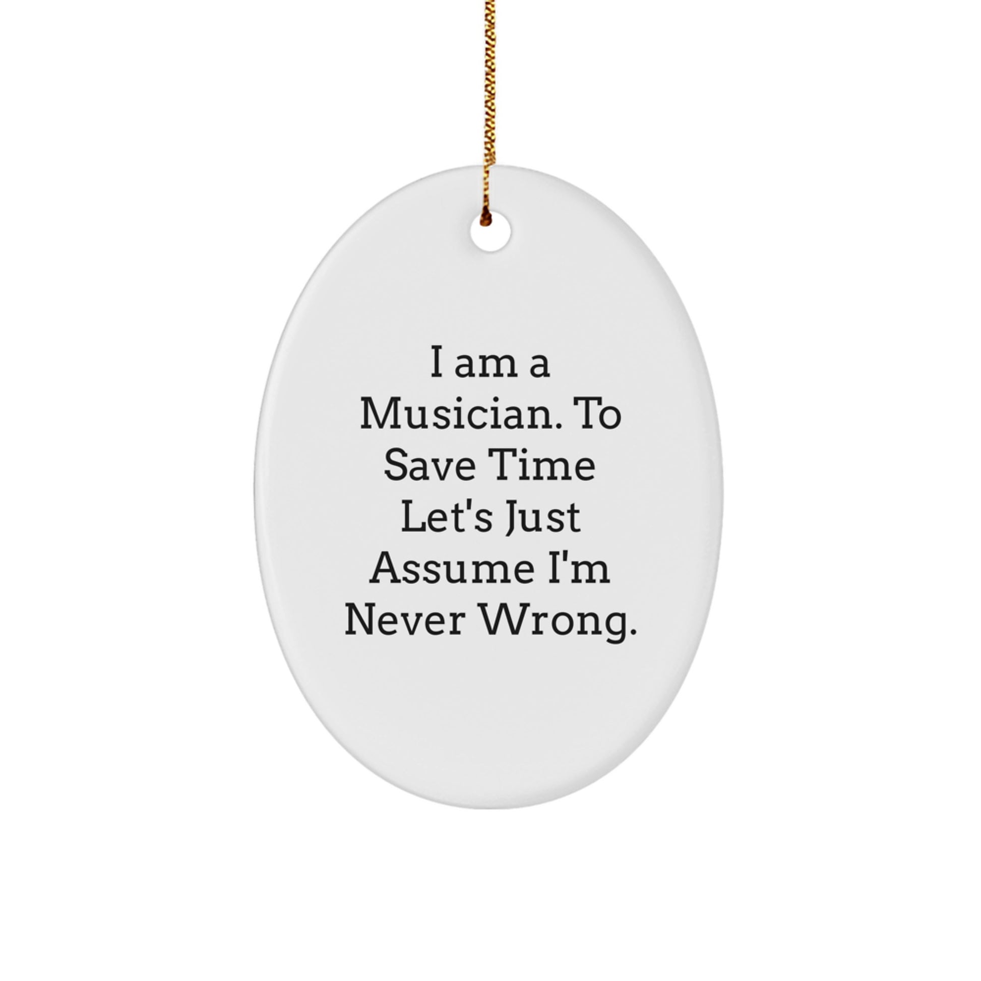 Funny Musician Gifts, Oval Ornament, I Am A Musician Gifts from Friends to Musician, Perfect Christmas Unique Gifts for Musician - Image 1