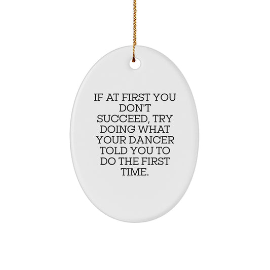 Funny Dancer Gifts from Friends for Men, Women, or Family - Oval Ornament with Inspirational Quote - Christmas Unique Gifts - Image 1