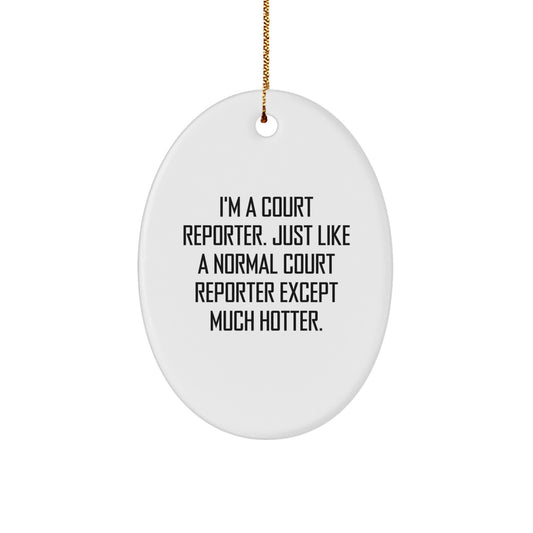 Funny Court Reporter Gifts from Friends, Court Reporter Oval Ornament for Christmas Unique Gifts, I'm A Court Reporter Except Much Hotter. - Image 1