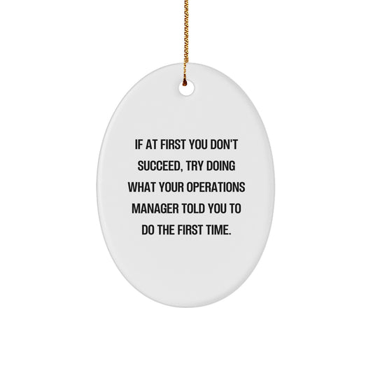 Funny Operations Manager Christmas Unique Gifts from Mom to Husband, Oval Ornament, If At First You Don't Succeed, Try Doing What Your Operations Manager Told You To Do The First Time. - Image 1