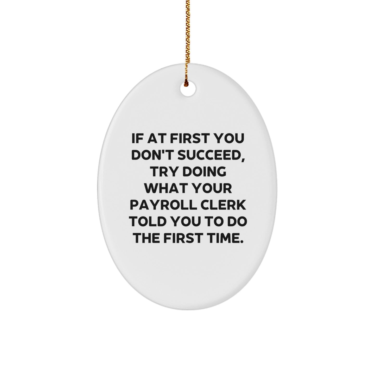 Funny Payroll Clerk Gifts, Oval Ornament with Humorous Quote, Payroll Clerk Appreciation Gifts for Men, Women, Coworkers, Friends, Family - Image 1