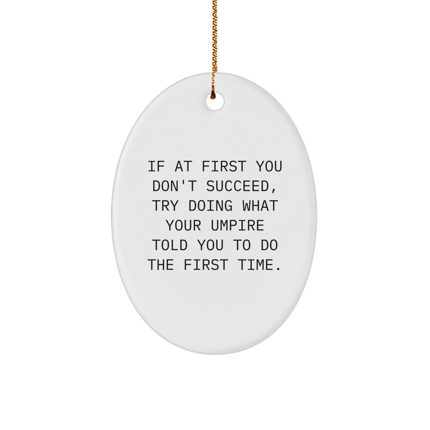 Funny Umpire Christmas Unique Gifts from Friends for Men Oval Ornament, Oval Shaped Umpire Decorative Figurine, If At First You Don't Succeed Quote - Image 1