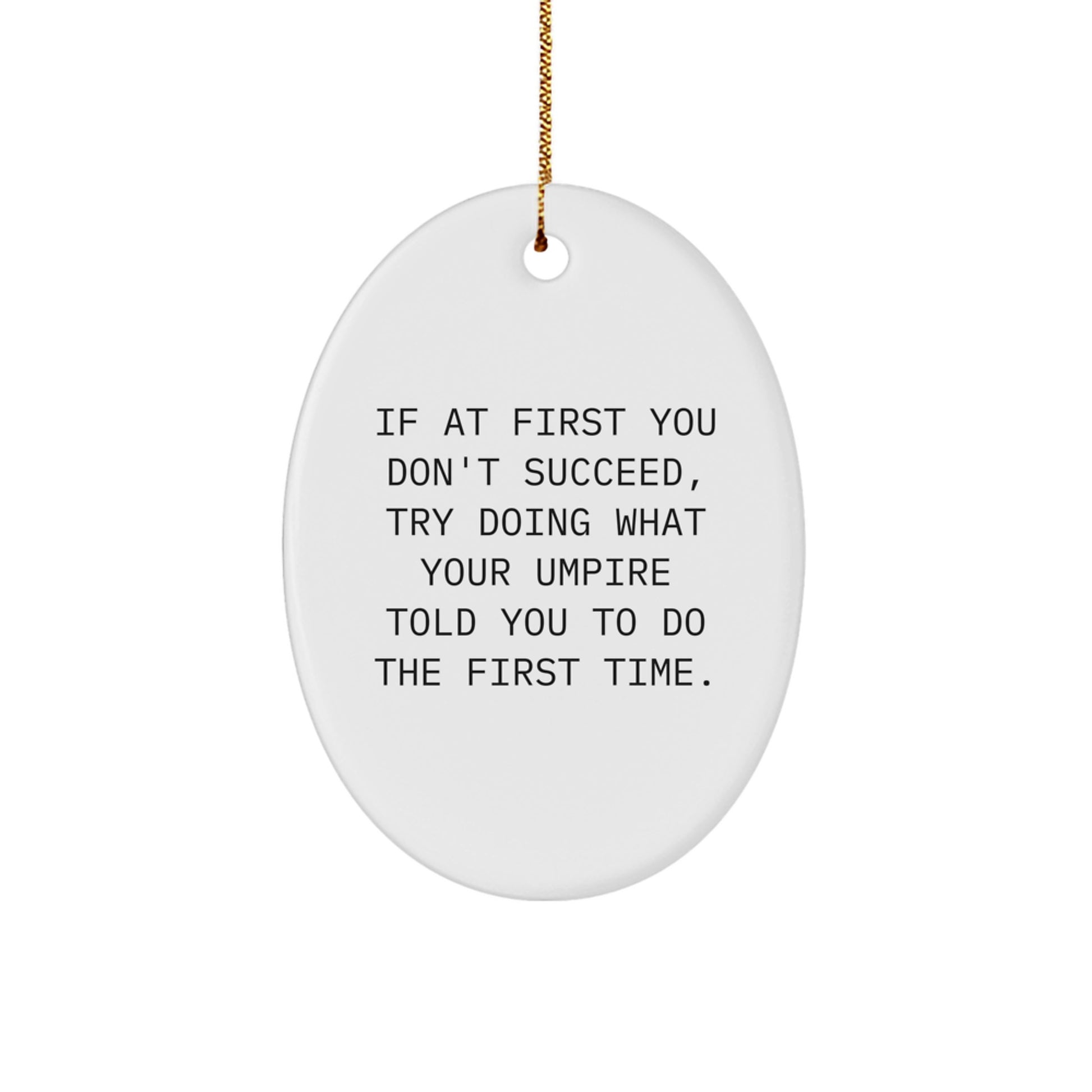 Funny Umpire Christmas Unique Gifts from Friends for Men Oval Ornament, Oval Shaped Umpire Decorative Figurine, If At First You Don't Succeed Quote - Image 1