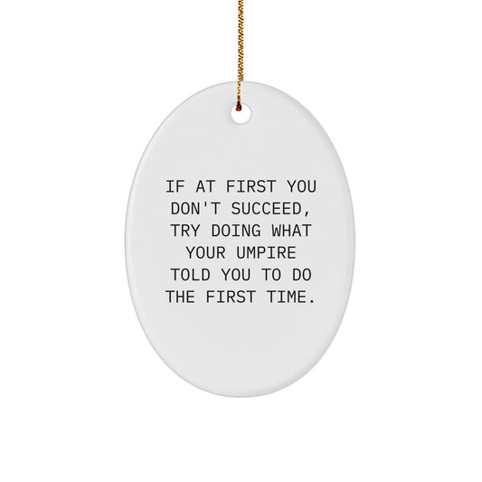 Funny Umpire Christmas Unique Gifts from Friends for Men Oval Ornament, Oval Shaped Umpire Decorative Figurine, If At First You Don't Succeed Quote - Image 1
