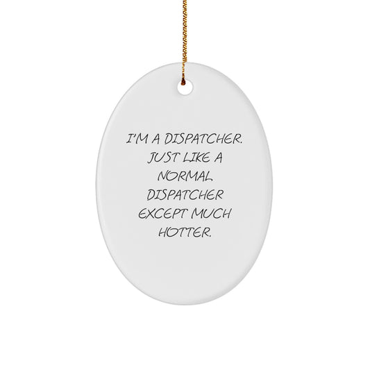 Dispatcher Funny Oval Ornament Gifts for Dispatcher from You, Unique Christmas Unique Gifts for Dispatcher Friends Coworkers Family - Image 1