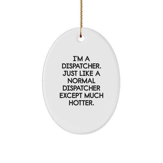 Funny Dispatcher Gifts for Men - I'm A Dispatcher Oval Ornament Christmas Unique Gifts from Friends, Gift for Dispatcher - Image 1