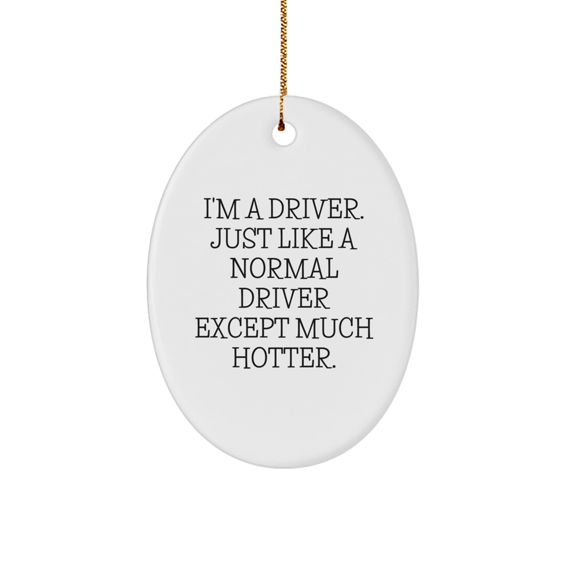 Funny Driver Gifts for Men - I'm A Driver Just Like A Normal Driver Except Much Hotter Christmas Unique Presents - Image 1