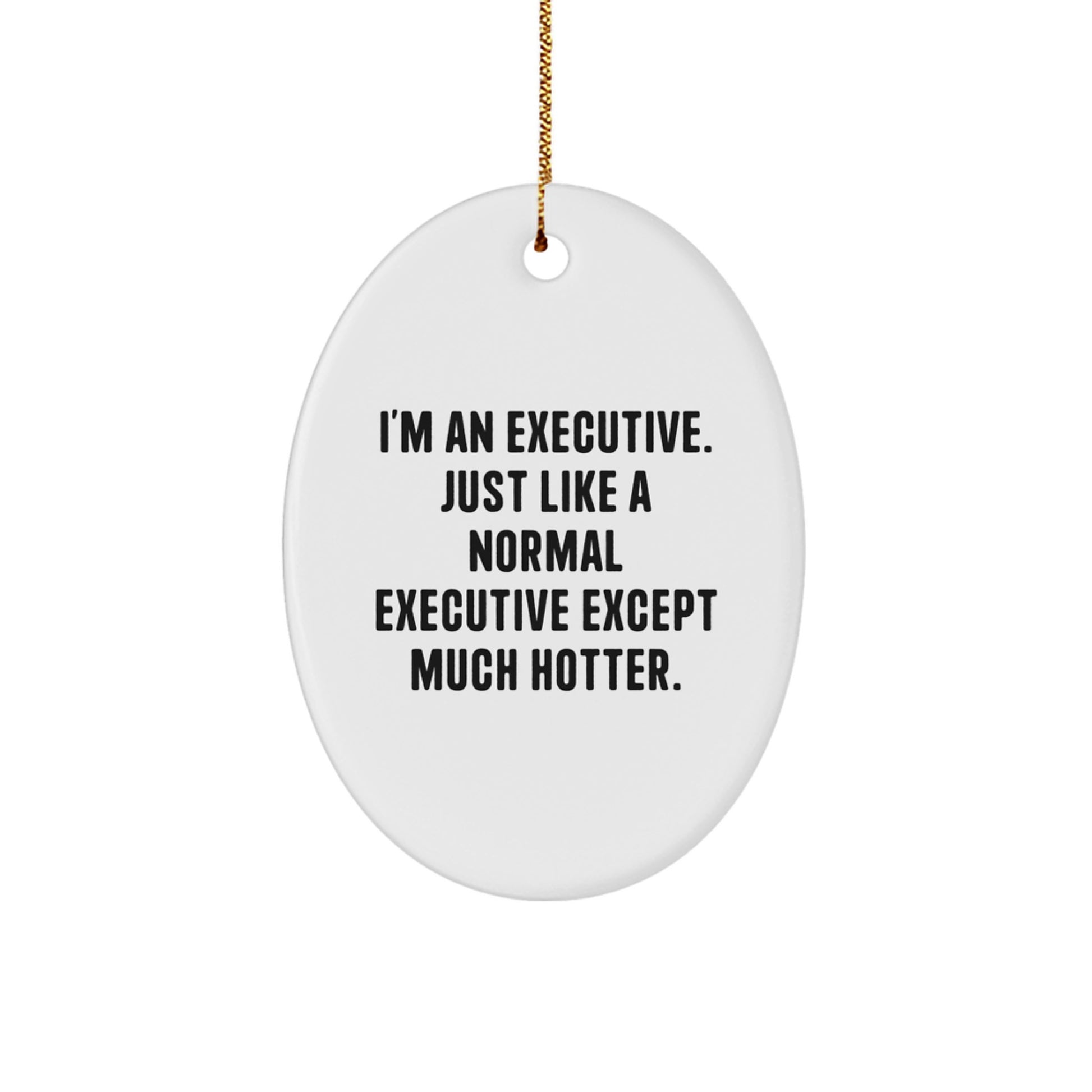 Executive Oval Ornaments Humorous Funny Quote for Men Women Coworkers Family Unique Gifts from Friends Christmas Unique Present - Image 1