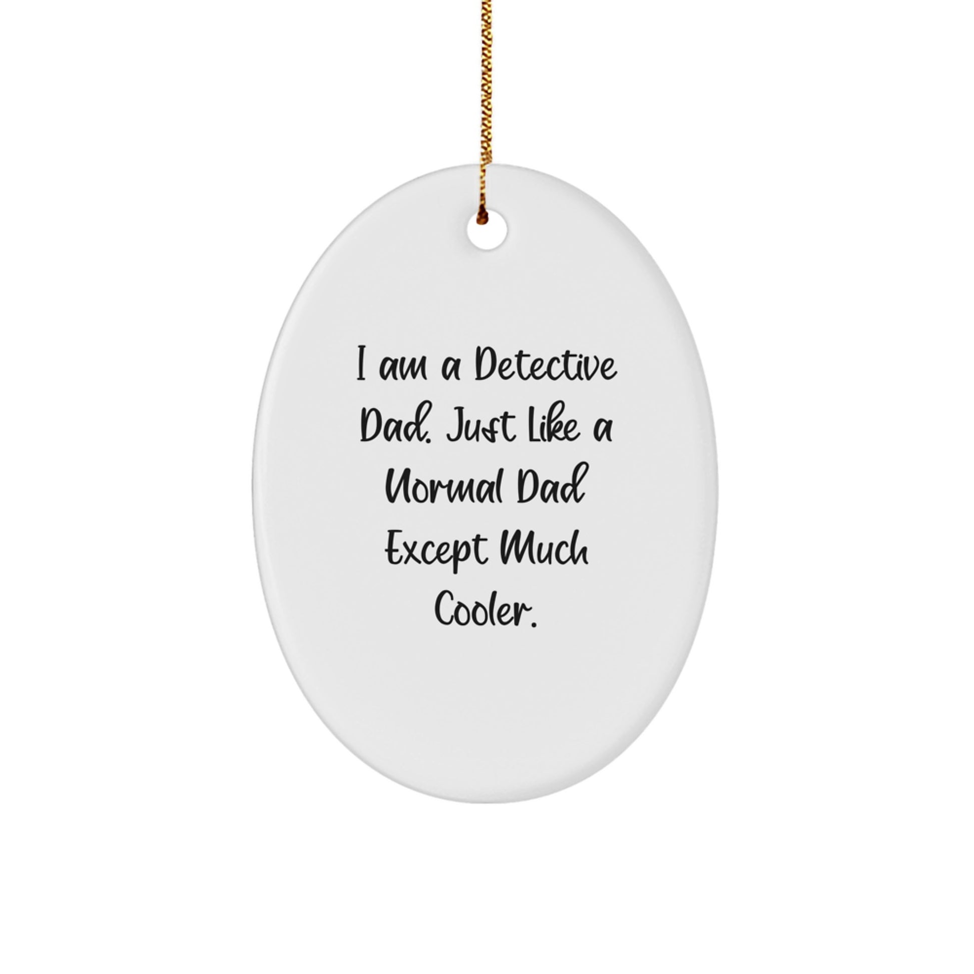 Detective Fun Oval Ornament Gifts for Detective Dads, I Am A Detective Dad Quote, Christmas Unique Gifts from Family to Friends - Image 1