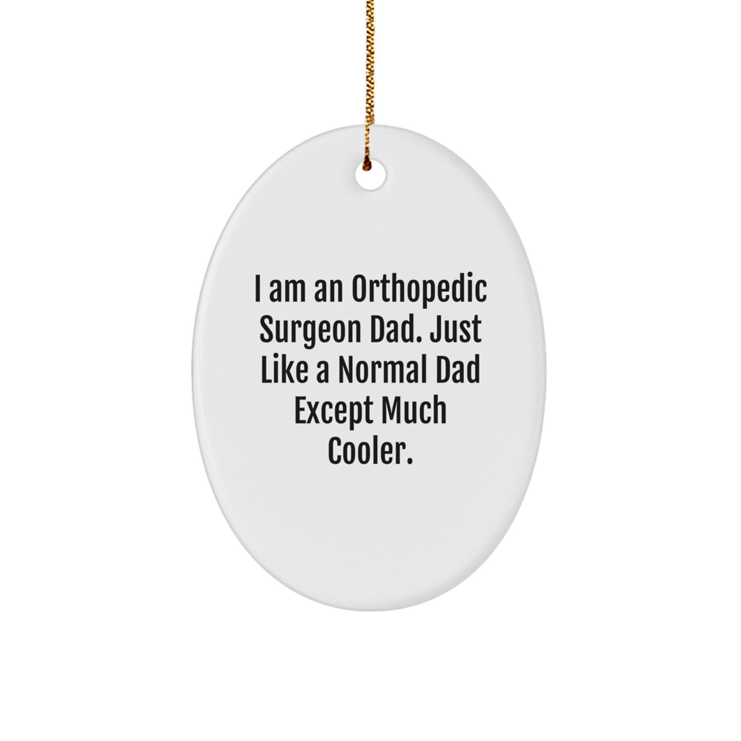 Funny Orthopedic Surgeon Dad Gifts, Unique Oval Ornament for Men, Orthopedic Surgeon Christmas Unique Gifts, Gifts from Dad to Orthopedic Surgeon Son - Image 1