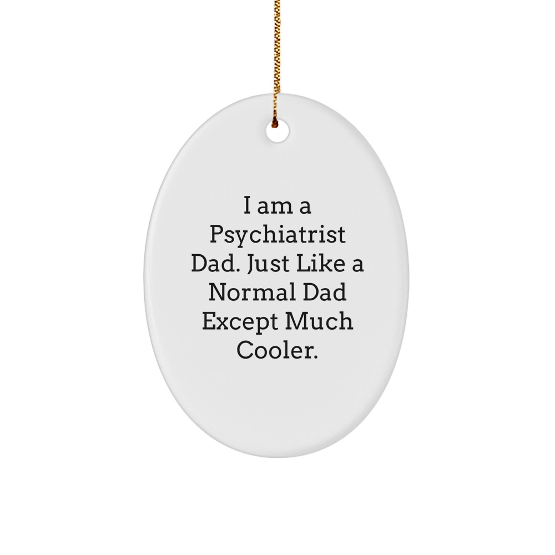 Psychiatrist Dad Gift - Oval Ornament for Christmas Unique Gifts from Men, Oval Ornament for Psychiatrist Friends, Fun and Inspirational Gift - Image 1