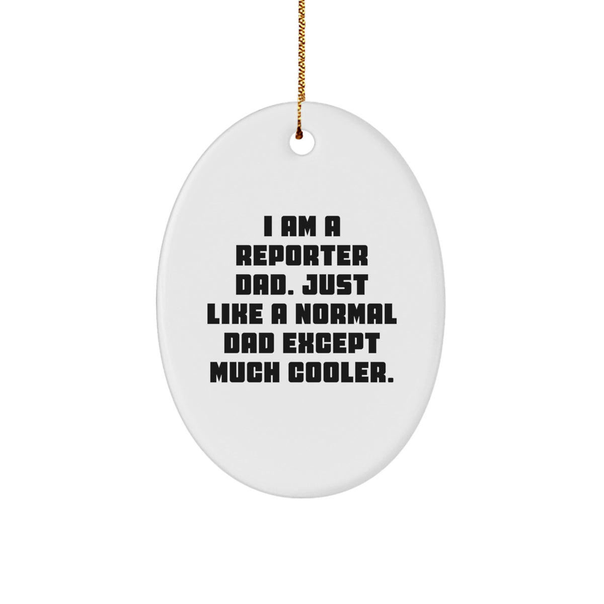 Gifts from Dad to Reporter Friends and Family - Oval Ornament with Funny Quote - Christmas Unique Gifts - Image 1