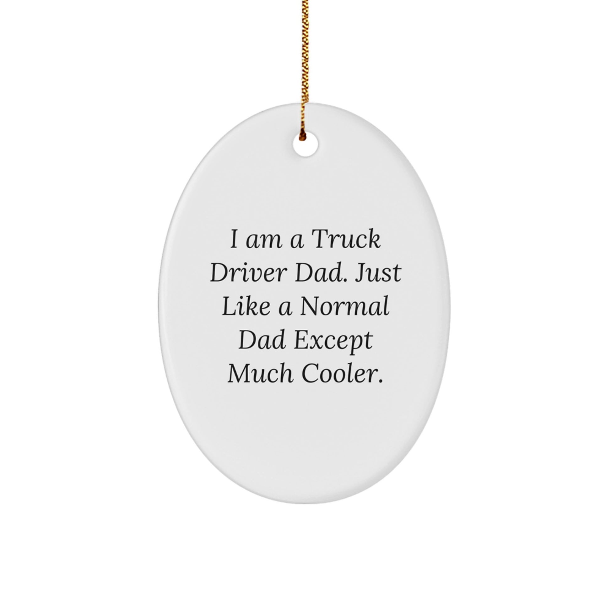 Truck Driver Dad Gifts, Fun Oval Ornaments - I Am A Truck Driver Dad - Christmas Unique Gifts from Men to Truck Driver Friends - Image 1