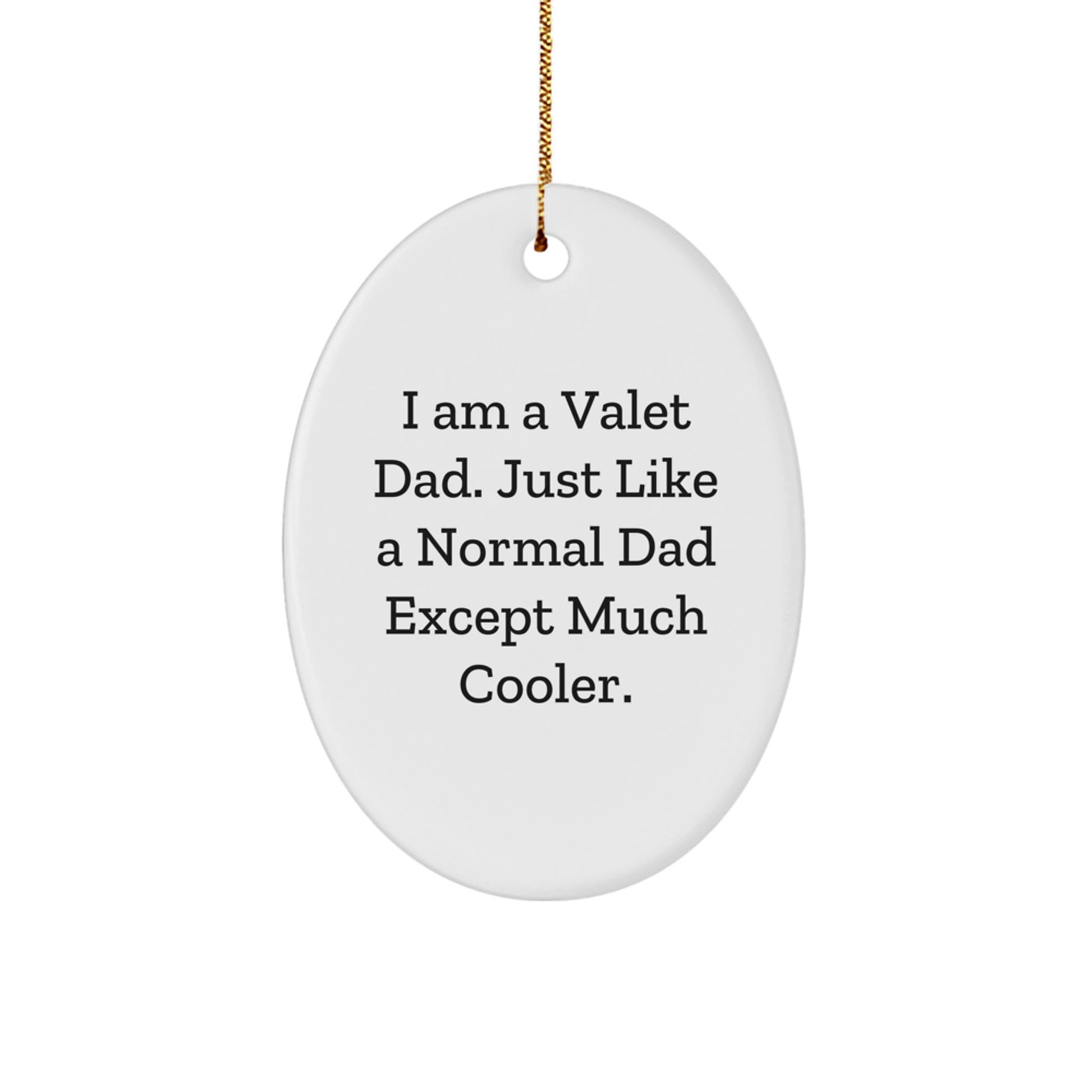 Funny Valet Dad Oval Ornament for Friends and Family Unique Christmas Unique Gifts from Dads, Moms, or Kids with a Humor Quote for Men or Women - Image 1