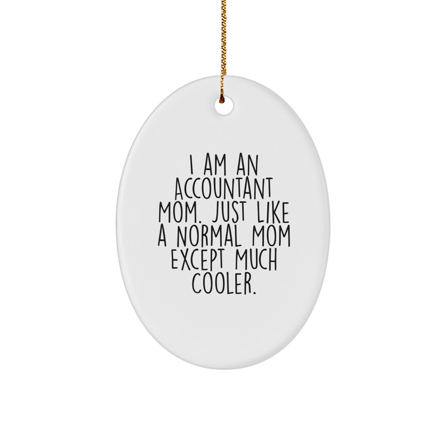 Gifts from Mom for Accountant Friends and Family, Oval Ornament with Funny Quote, Unique Christmas Unique Gifts for Accountants, I Am An Accountant Mom, Oval Shaped MDF with High-Gloss Finish - Image 1