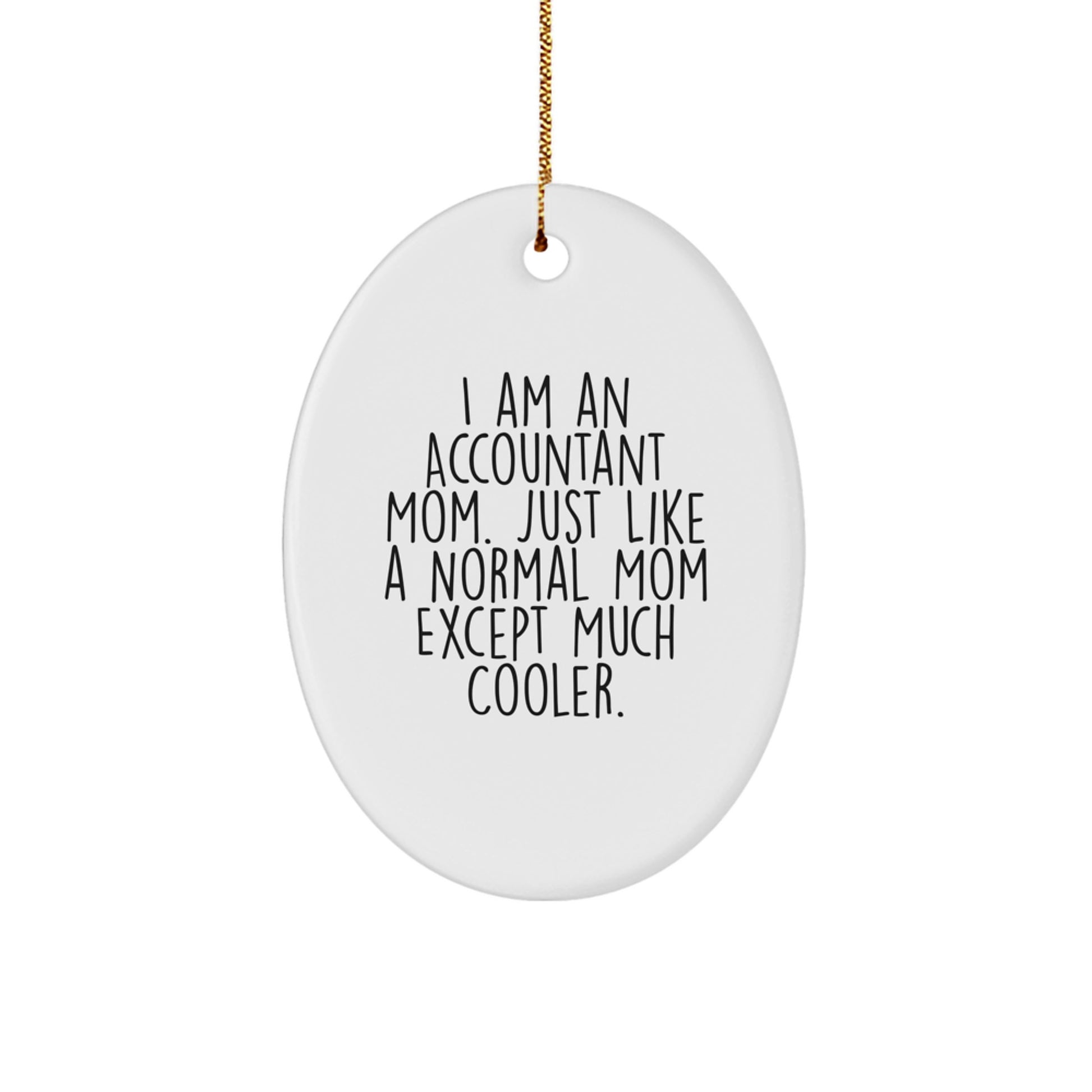 Gifts from Mom for Accountant Friends and Family, Oval Ornament with Funny Quote, Unique Christmas Unique Gifts for Accountants, I Am An Accountant Mom, Oval Shaped MDF with High-Gloss Finish - Image 1
