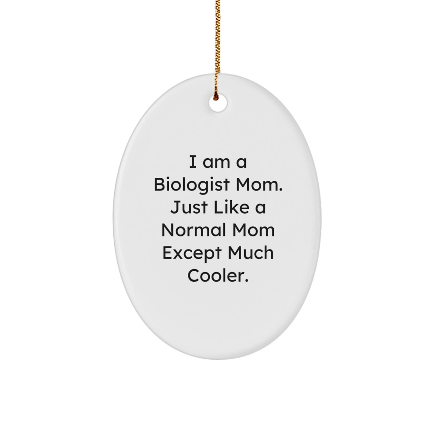 A Biologist Mom's Christmas Unique Gift - Oval Ornament for Biologist Friends and Family - I Am A Biologist Mom Gifts from Dad to Mom - Image 1
