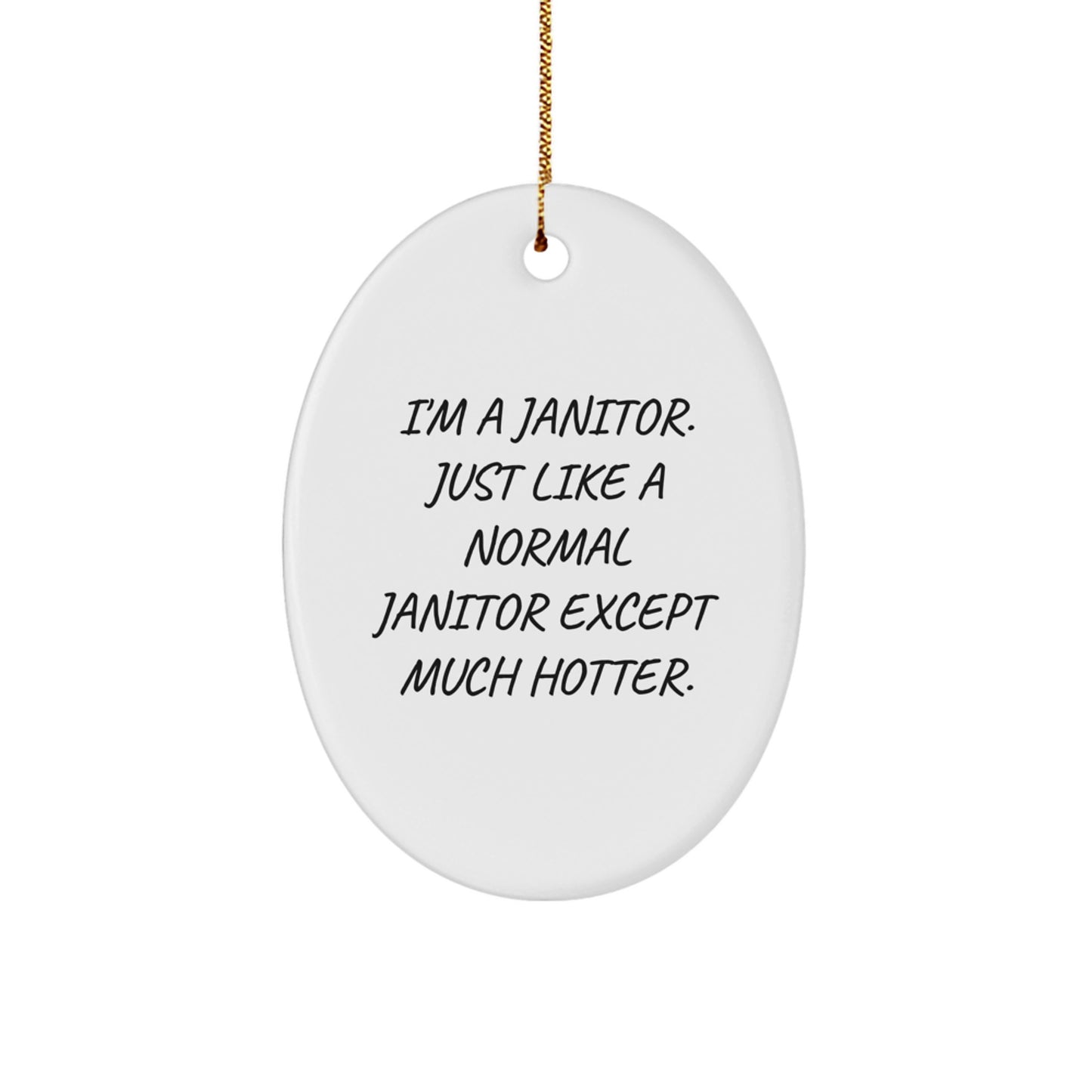 Funny Janitor Gifts from Men to Friends - Oval Ornament I'm A Janitor Just Like A Normal Janitor Except Much Hotter Christmas Decor - Image 1