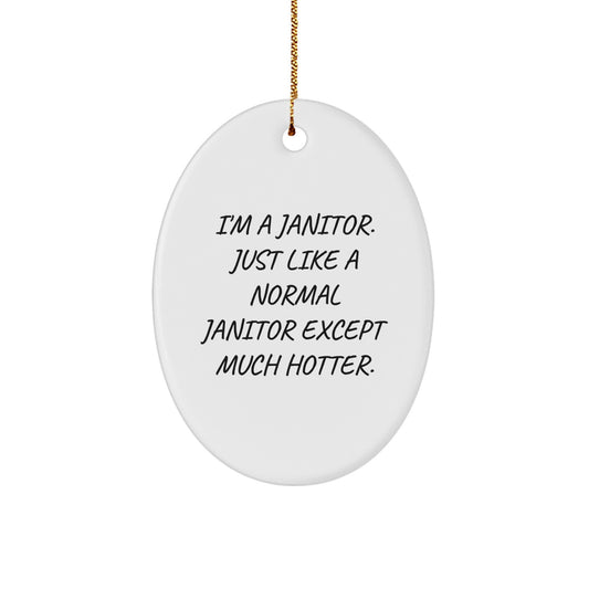 Funny Janitor Gifts from Men to Friends - Oval Ornament I'm A Janitor Just Like A Normal Janitor Except Much Hotter Christmas Decor - Image 1