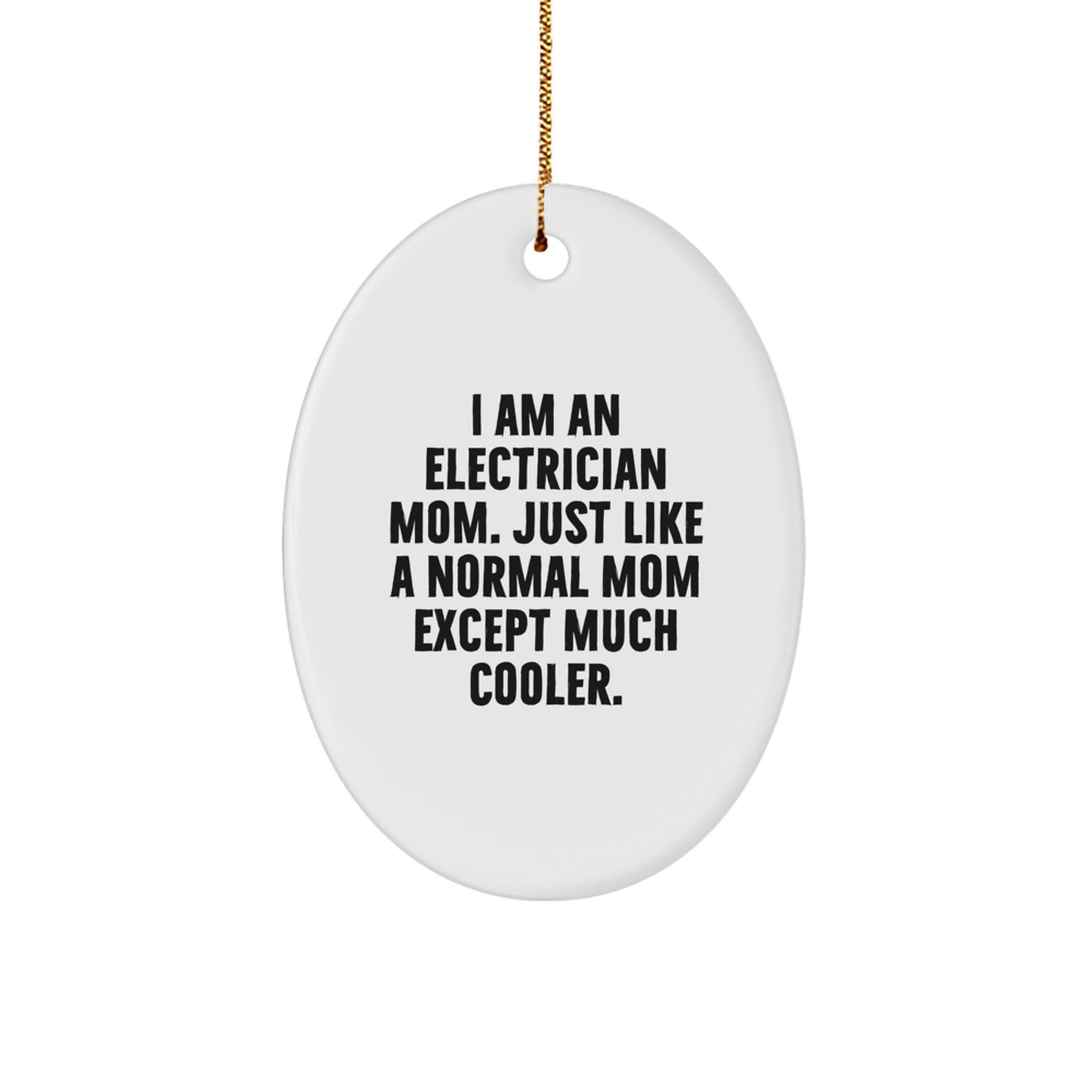 Funny Electrician Mom Gift, Oval Ornament, I Am An Electrician Mom Except Much Cooler, Christmas Unique Gifts for Electrician Women, Gifts from Mom to Electrician Daughter - Image 1